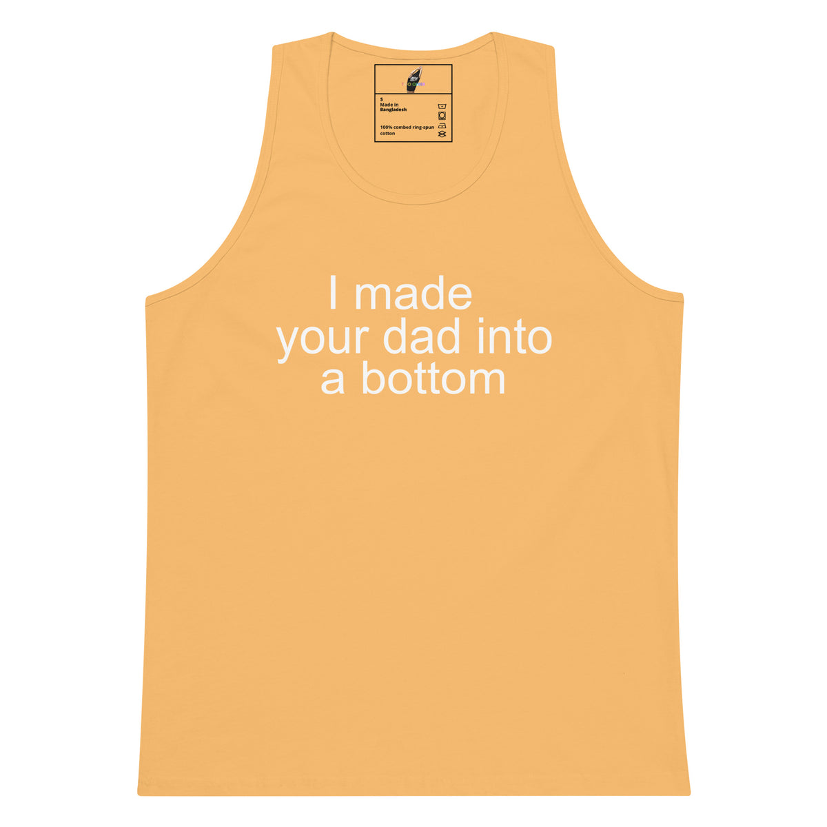A light peach-colored tank top with white printed text on the front that reads 'I made your dad into a bottom'. The tank top is displayed flat against a solid white background.