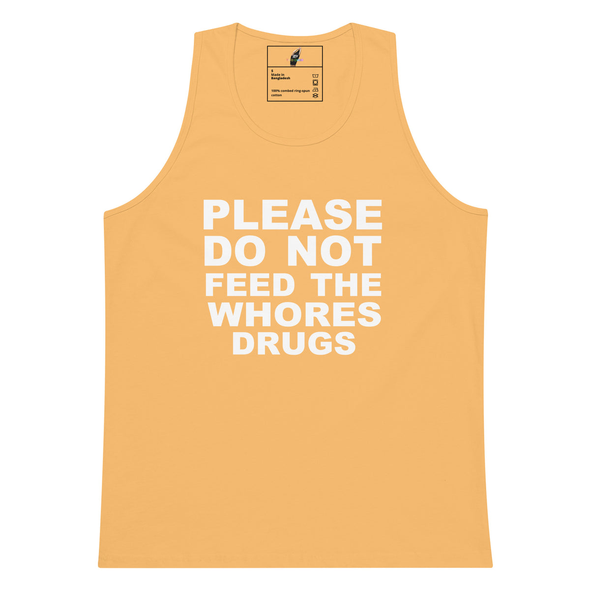 A light peach-colored tank top with bold white text reading 'PLEASE DO NOT FEED THE WHORES DRUGS' printed on the front, displayed against a solid white background.