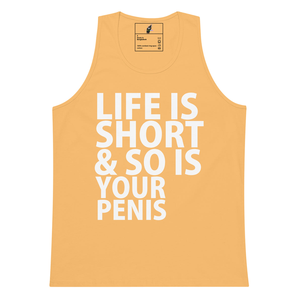 A light orange-yellow tank top with bold white text reading 'LIFE IS SHORT & SO IS YOUR PENIS' on the front, shown flat against a white background.
