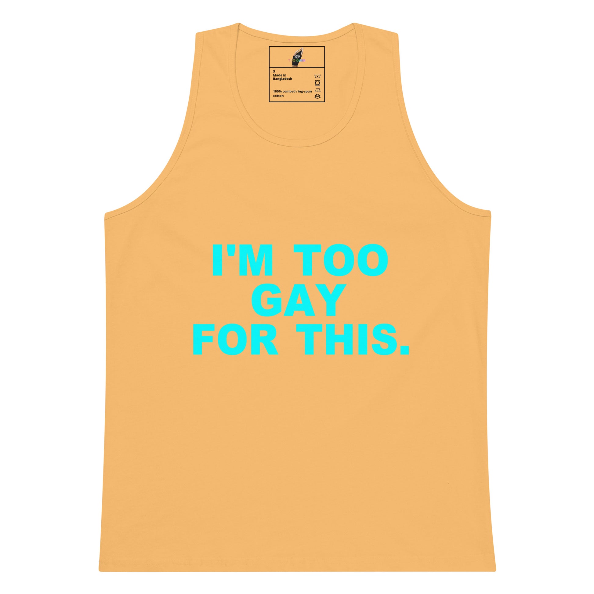 A light peach-colored tank top with the text 'I'M TOO GAY FOR THIS.' printed in bright cyan across the chest, displayed on a clean white background.