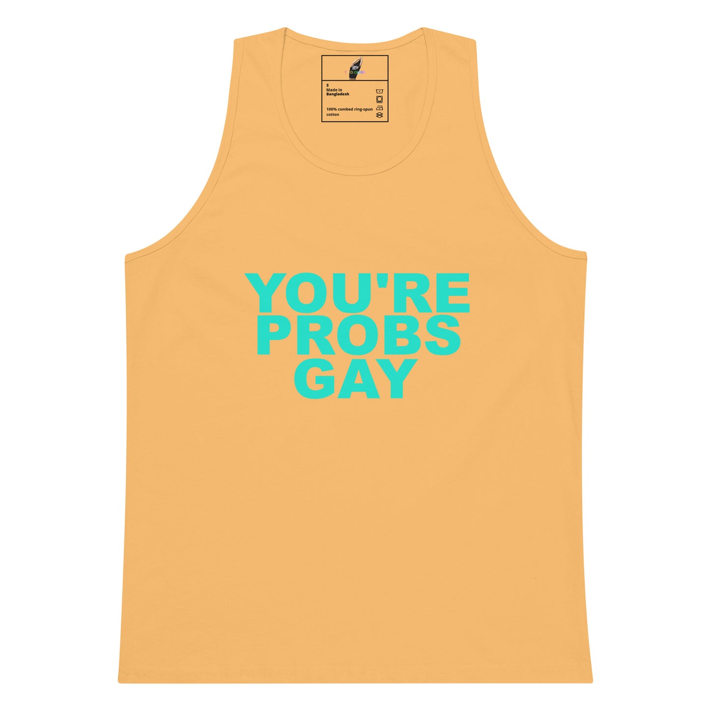 A light peach-colored tank top with the text 'YOU'RE PROBS GAY' printed in a bright turquoise sans-serif font on the front, displayed against a solid white background.