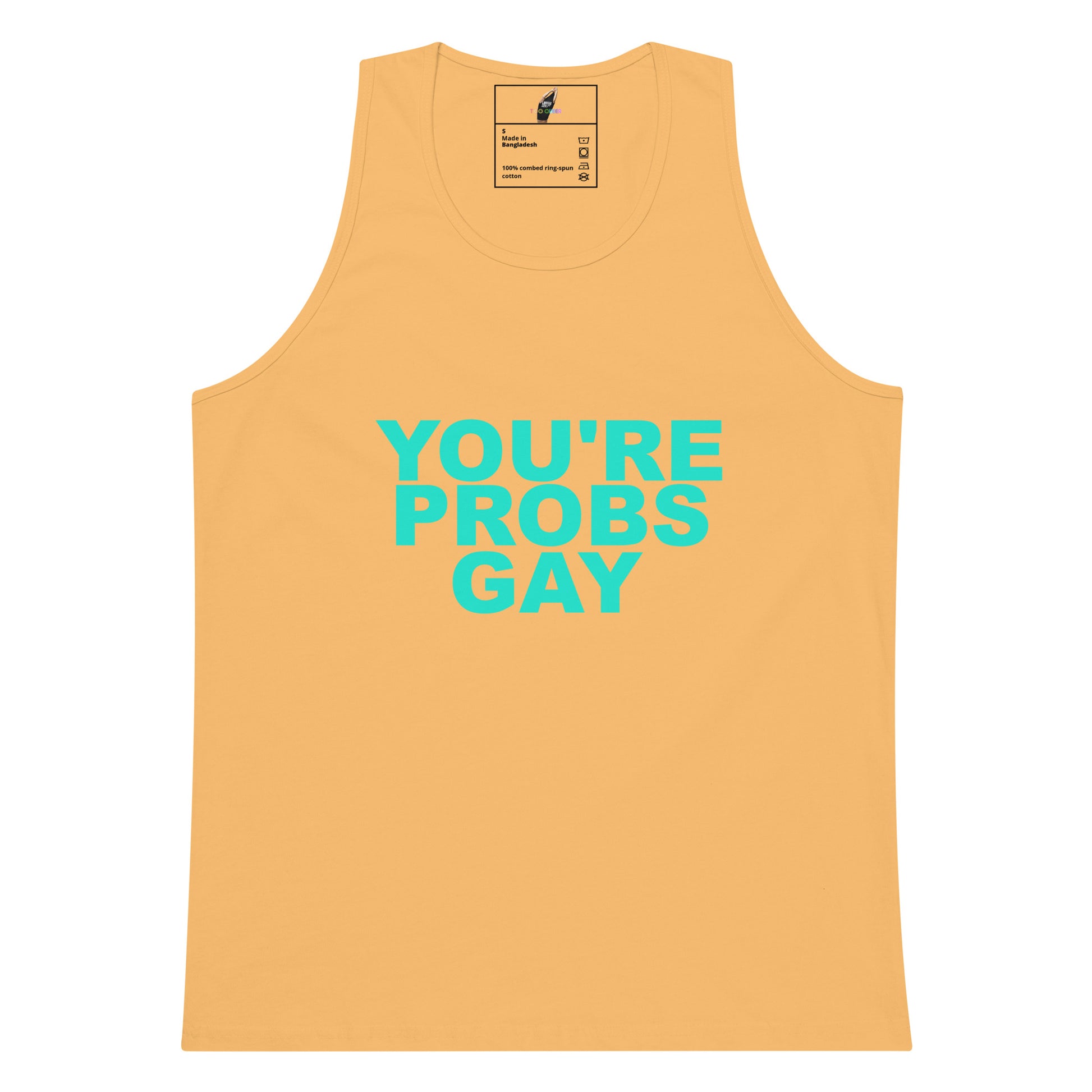 A light peach-colored tank top with the text 'YOU'RE PROBS GAY' printed in a bright turquoise sans-serif font on the front, displayed against a solid white background.