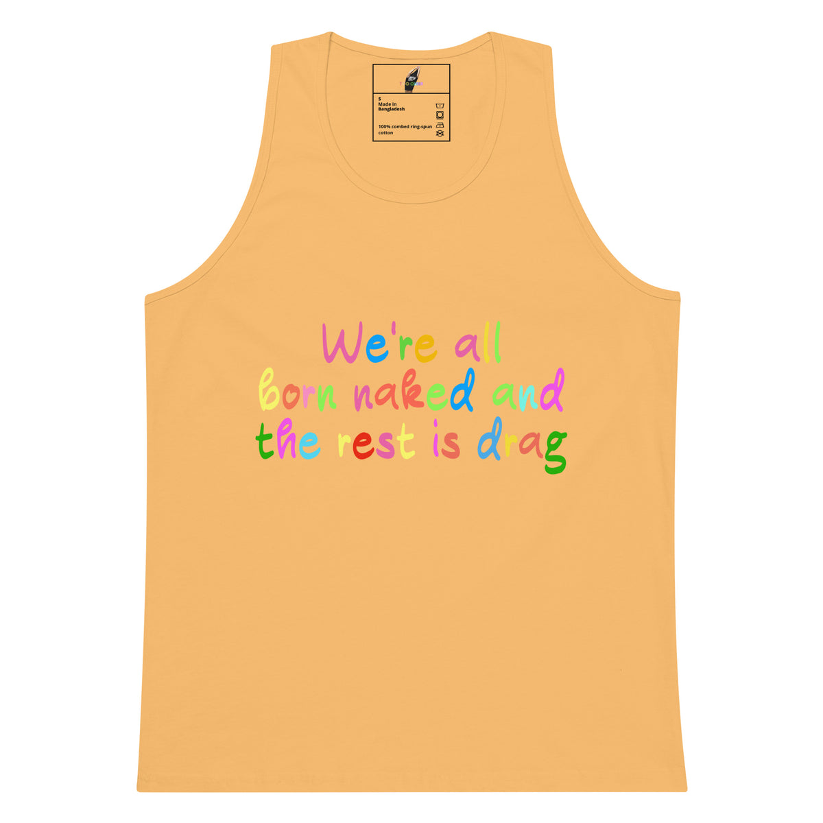 We're all born naked and the rest is drag Unisex Tank Top - Squash