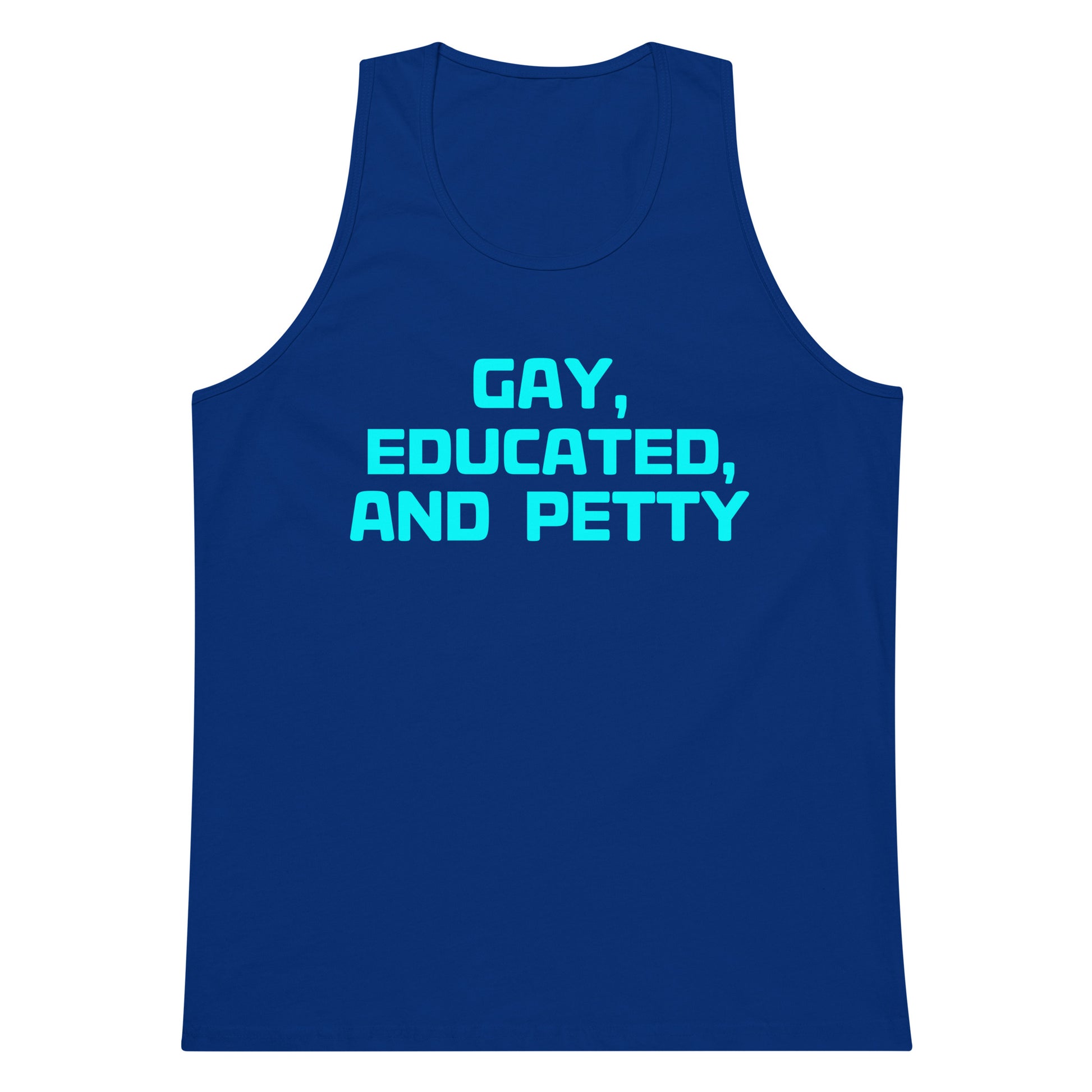 A royal blue tank top with the slogan 'GAY, EDUCATED, AND PETTY' printed in bright cyan text across the chest, displayed on a solid white background.
