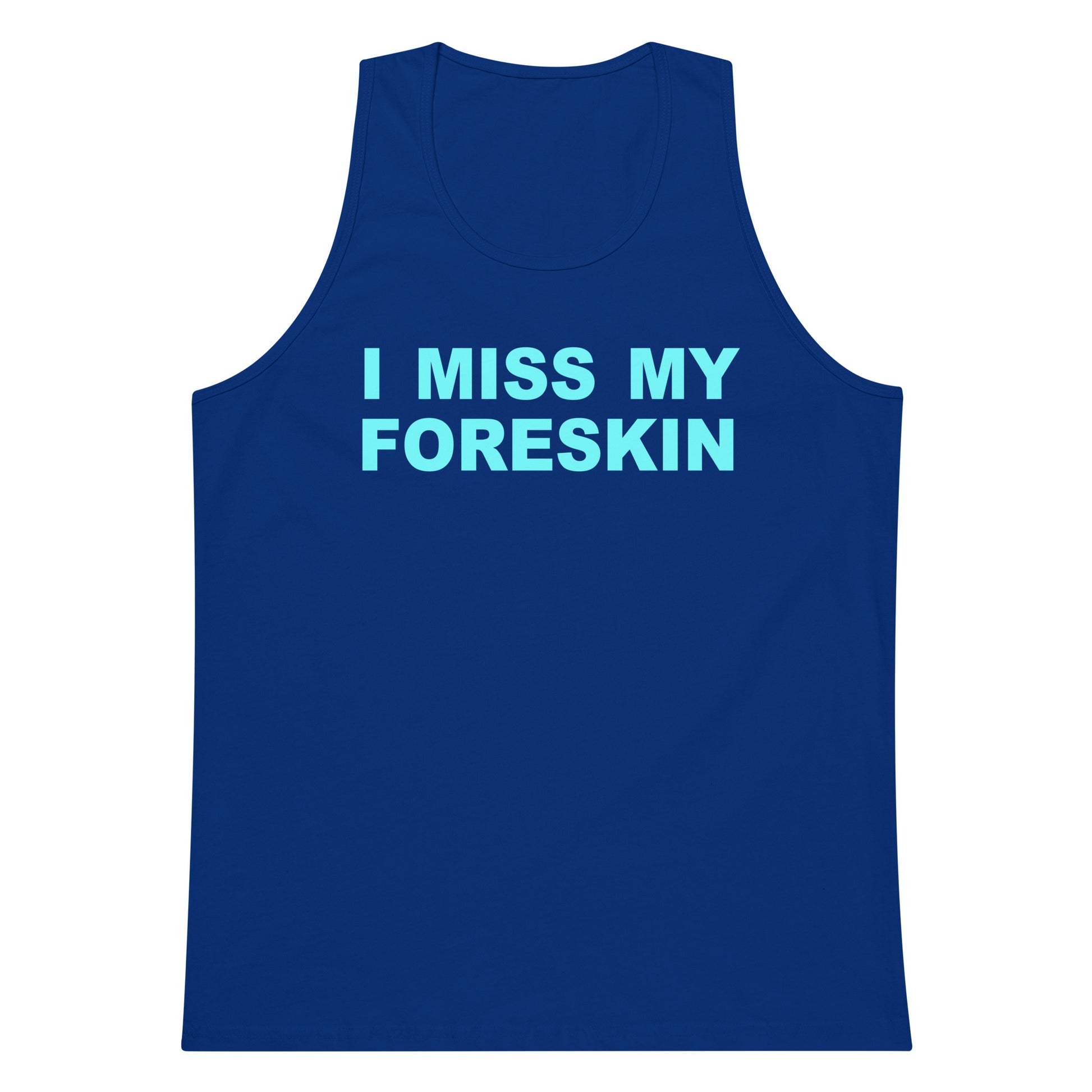 A royal blue sleeveless tank top with the phrase 'I MISS MY FORESKIN' printed across the chest in light blue block letters, displayed against a solid white background.