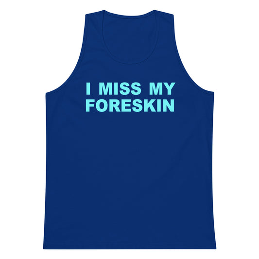 A royal blue sleeveless tank top with the phrase 'I MISS MY FORESKIN' printed across the chest in light blue block letters, displayed against a solid white background.