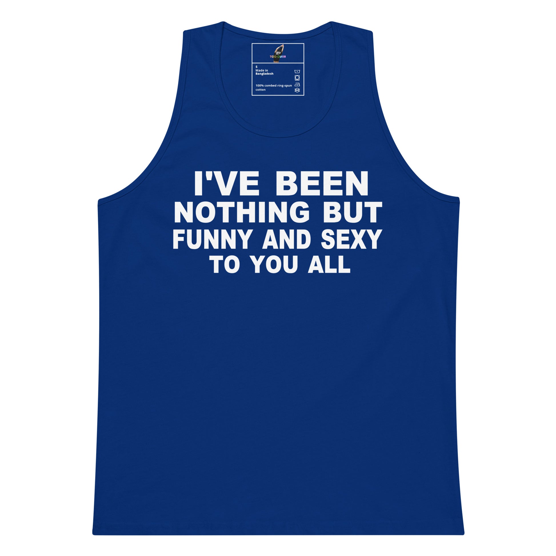 A royal blue sleeveless tank top with bold white text on the front reading 'I'VE BEEN NOTHING BUT FUNNY AND SEXY TO YOU ALL'. The tank top is shown flat against a plain white background, with a small brand label visible inside the collar.