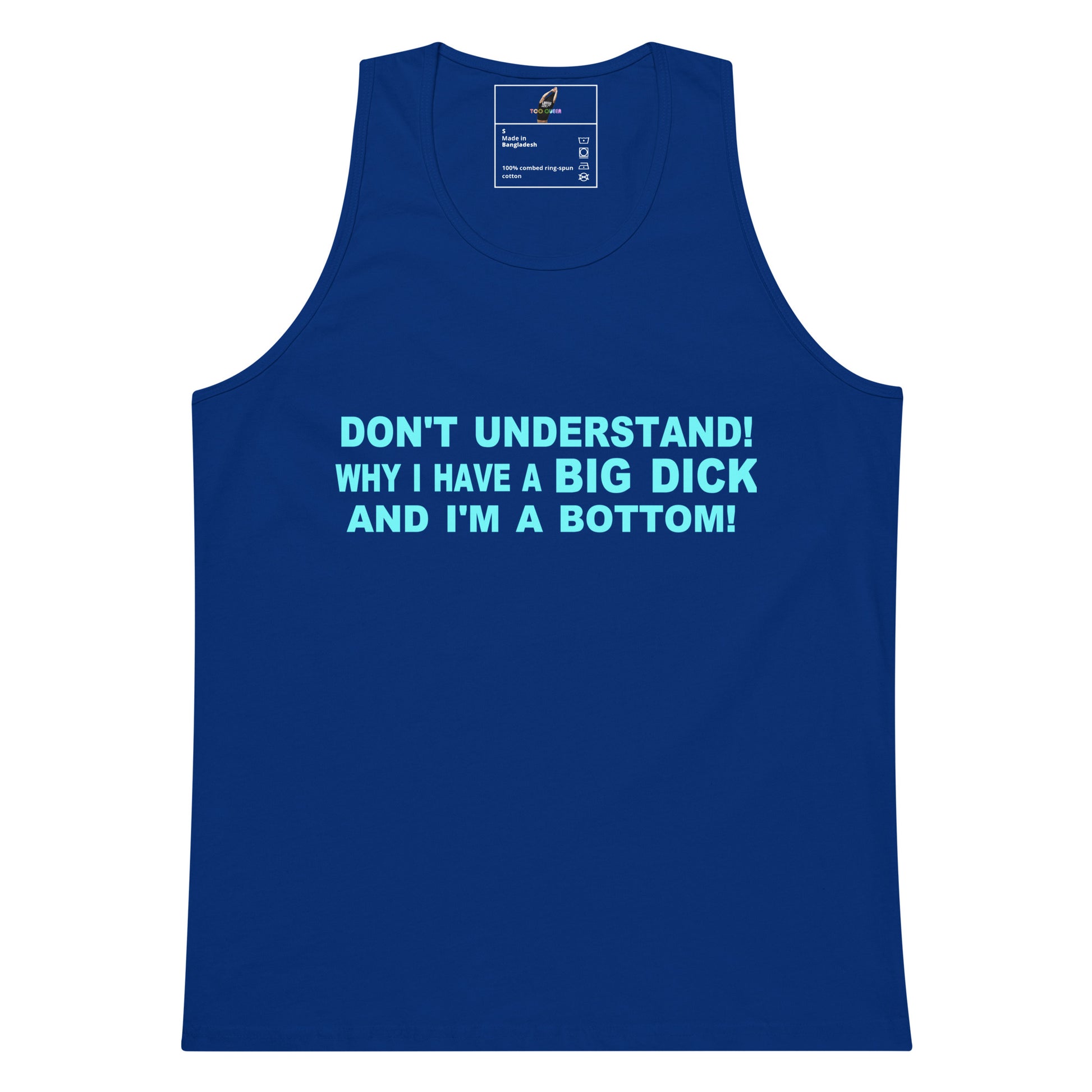 A royal blue sleeveless tank top with bold light blue text on the front reading 'DON'T UNDERSTAND! WHY I HAVE A BIG DICK AND I'M A BOTTOM!' on a plain white background.