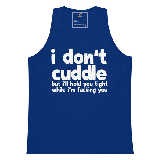 A royal blue tank top with white printed text on the front that reads 'i don't cuddle but i'll hold you tight while i'm fucking you'. The tank top is shown flat against a plain white background.