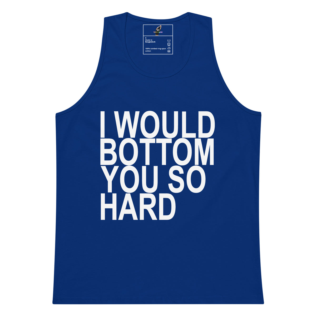 A royal blue sleeveless tank top with bold white text on the front reading 'I WOULD BOTTOM YOU SO HARD', shown on a plain white background.