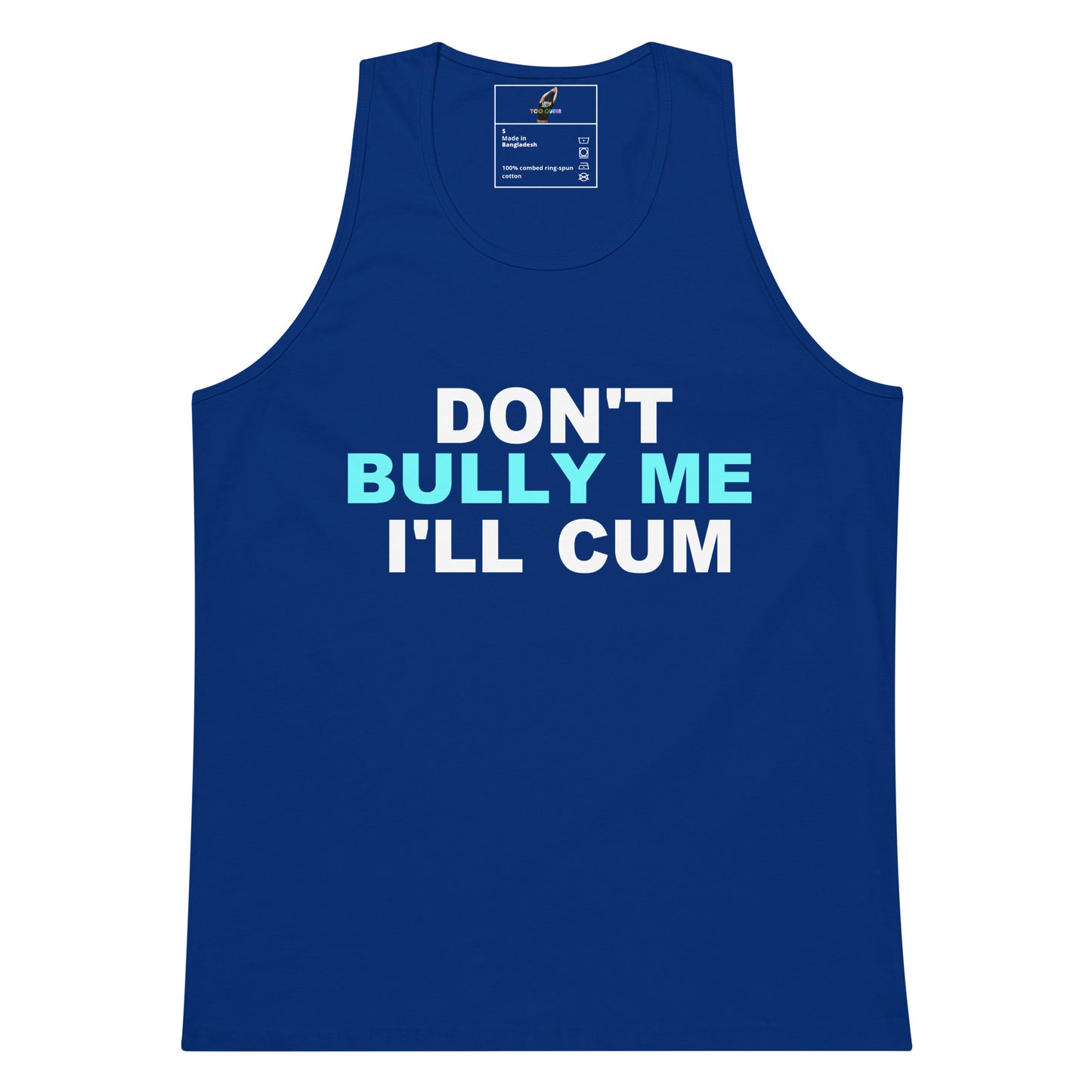 A royal blue sleeveless tank top with the text 'DON'T BULLY ME I'LL CUM' printed on the front in white and light blue, displayed against a solid white background.