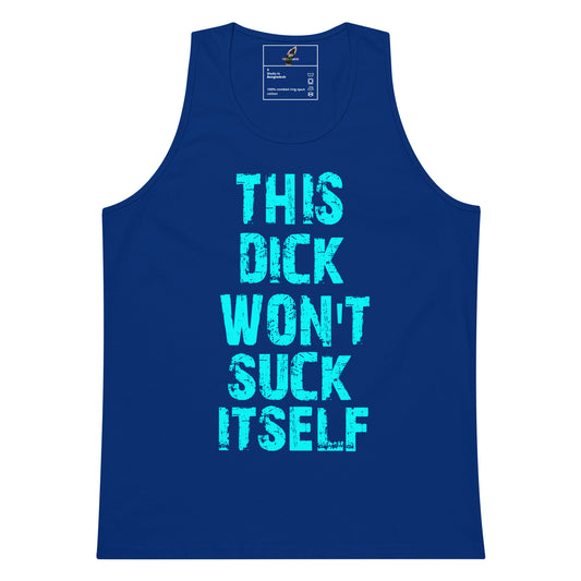 A royal blue sleeveless tank top with bold, distressed light blue text on the front reading 'THIS DICK WON'T SUCK ITSELF', shown flat against a plain white background.