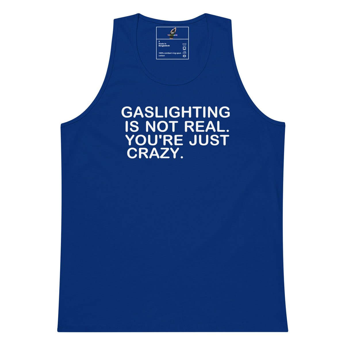 A royal blue tank top with bold white text on the front that reads 'GASLIGHTING IS NOT REAL. YOU'RE JUST CRAZY.