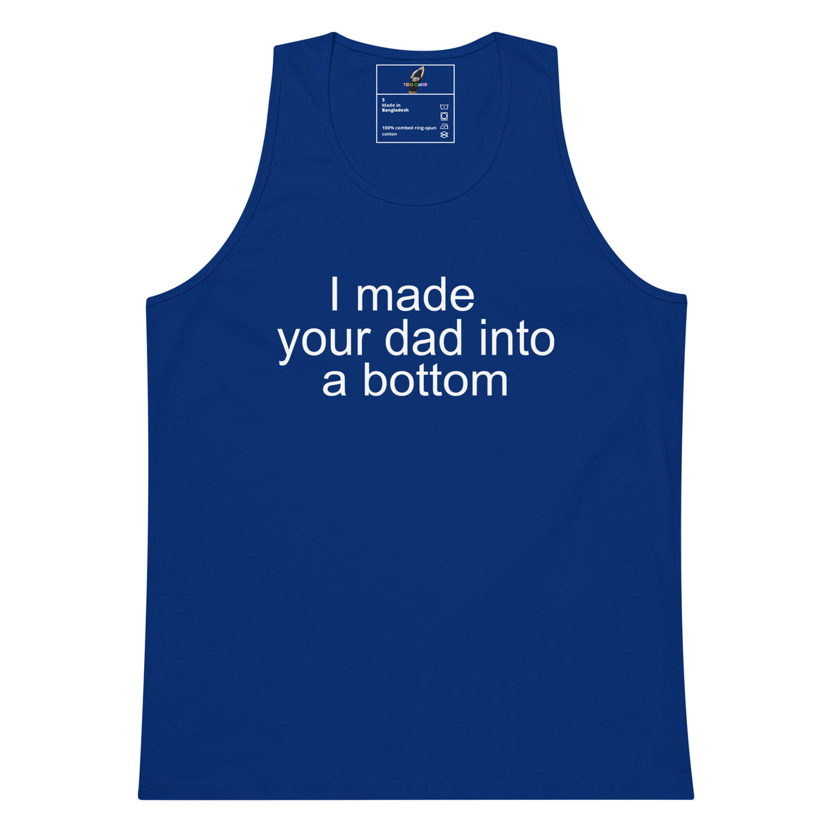 A royal blue sleeveless tank top with the phrase 'I made your dad into a bottom' printed in white sans-serif text across the chest, shown on a plain white background.