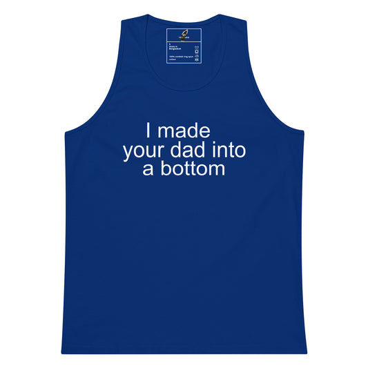 A royal blue sleeveless tank top with the phrase 'I made your dad into a bottom' printed in white sans-serif text across the chest, shown on a plain white background.
