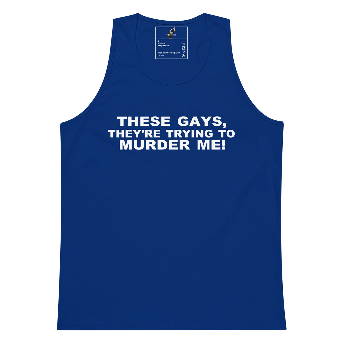 A royal blue sleeveless tank top with bold white text on the front reading 'THESE GAYS, THEY'RE TRYING TO MURDER ME!' against a plain white background.