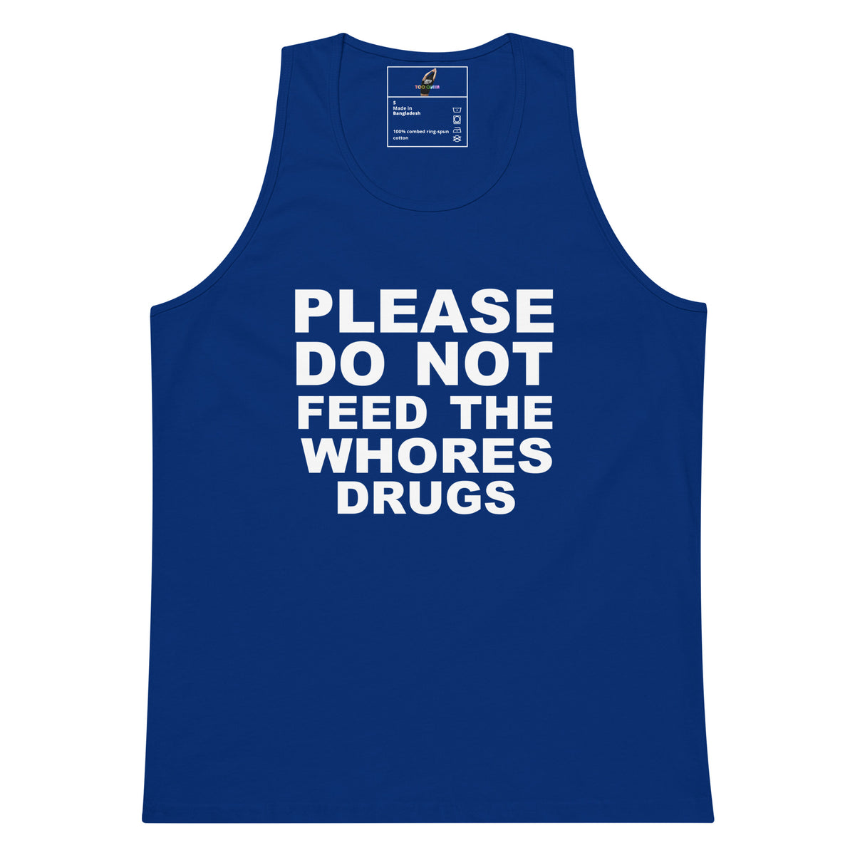 A royal blue sleeveless tank top with bold white text on the front reading 'PLEASE DO NOT FEED THE WHORES DRUGS'. The tank top is shown flat against a solid white background, with a visible inner neck label.