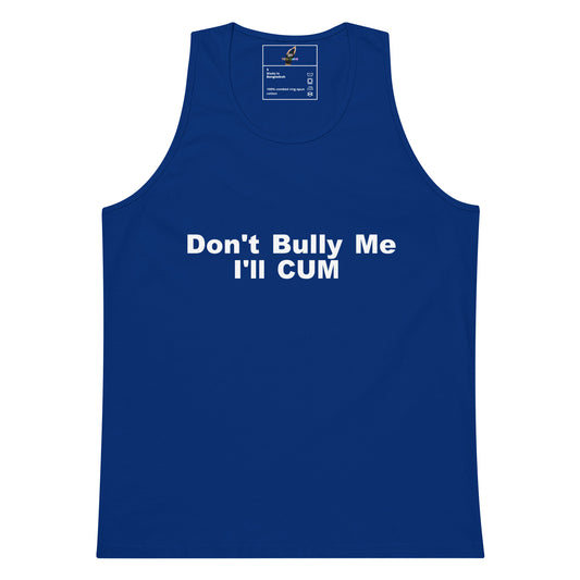 A royal blue tank top with white printed text reading 'Don't Bully Me I'll CUM' on the front, shown flat against a plain white background.