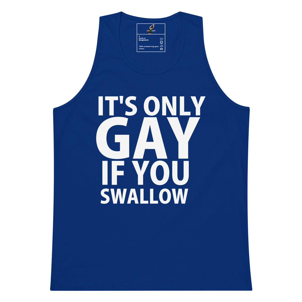 A royal blue sleeveless tank top with bold white text on the front reading 'IT'S ONLY GAY IF YOU SWALLOW'. The tank top is shown flat against a plain white background, with a small brand label visible inside the collar.