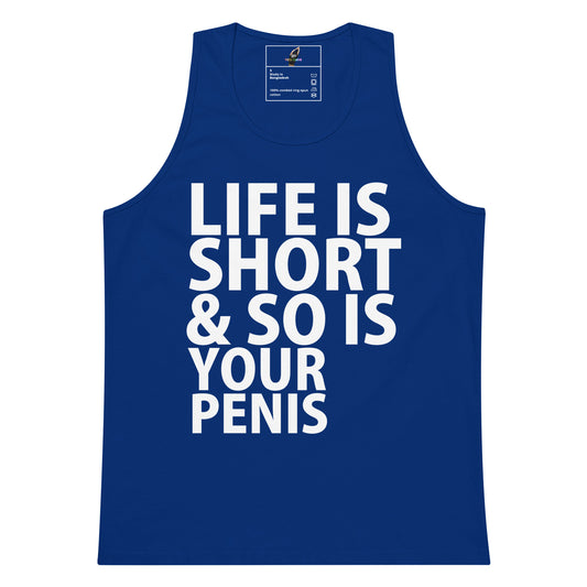 A royal blue sleeveless tank top with bold white text reading 'LIFE IS SHORT & SO IS YOUR PENIS' on the front, shown against a plain white background.
