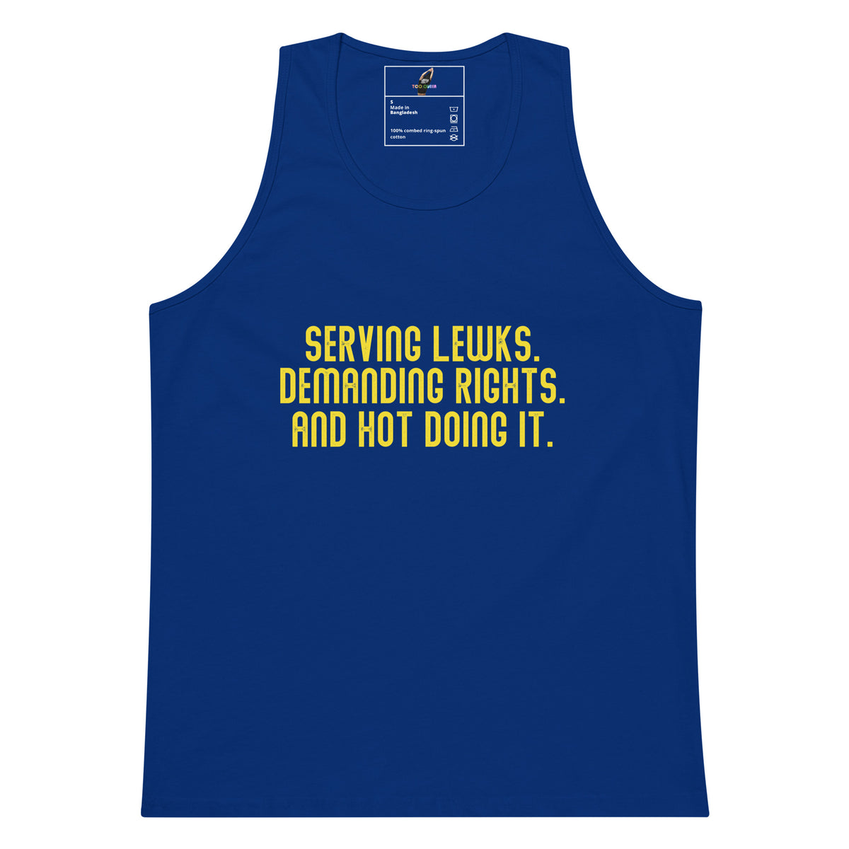 A royal blue tank top with bold yellow text on the chest reading 'SERVING LEWKS, DEMANDING RIGHTS, AND NOT DOING IT.' against a plain white background.