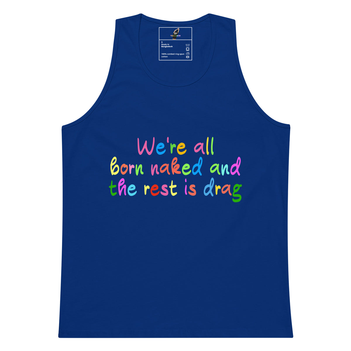 A royal blue sleeveless tank top with a colorful text graphic on the chest reading 'We're all born naked and the rest is drag' in rainbow lettering, shown against a plain white background.