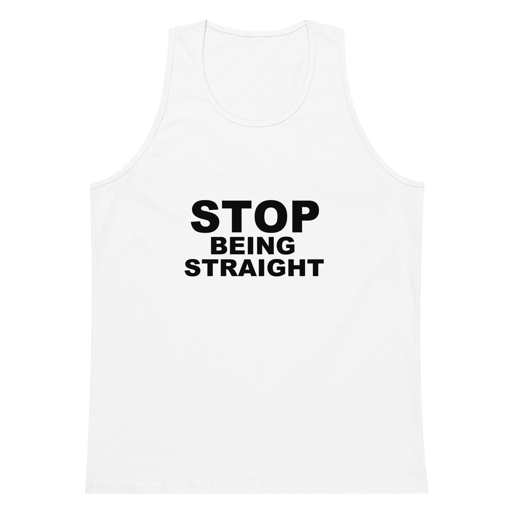 White tank top with 'STOP BEING STRAIGHT' text on a white background