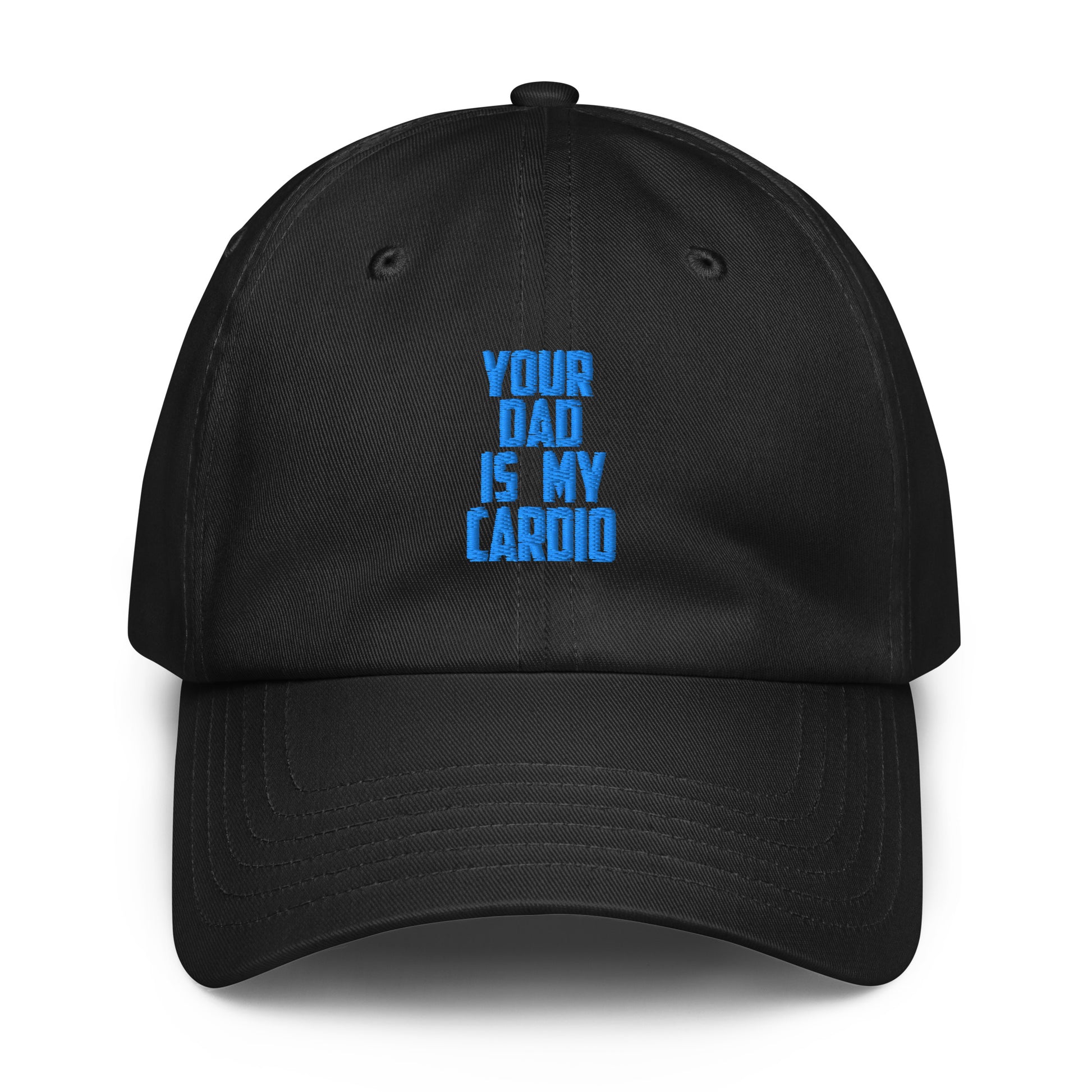 A black baseball cap with blue text on the front that reads 'YOUR DAD IS MY CARDIO' against a plain white background.
