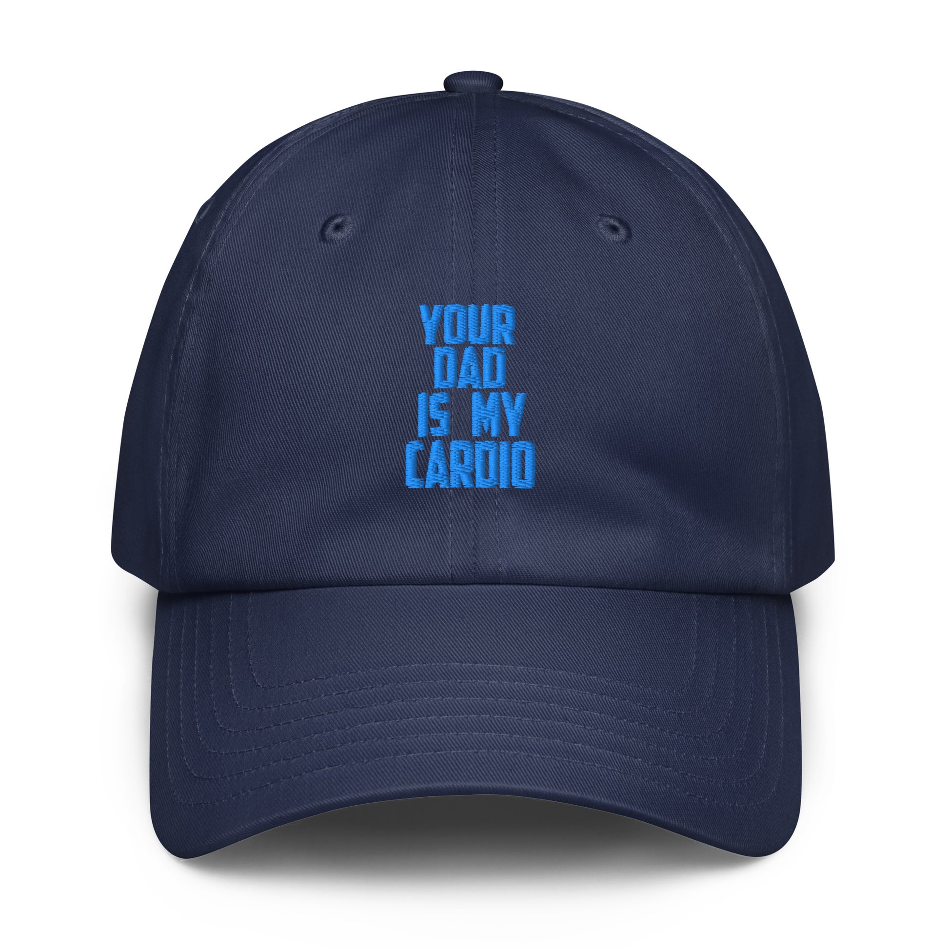A navy blue dad hat baseball cap with the phrase 'YOUR DAD IS MY CARDIO' printed in bright blue text on the front, shown against a plain white background.