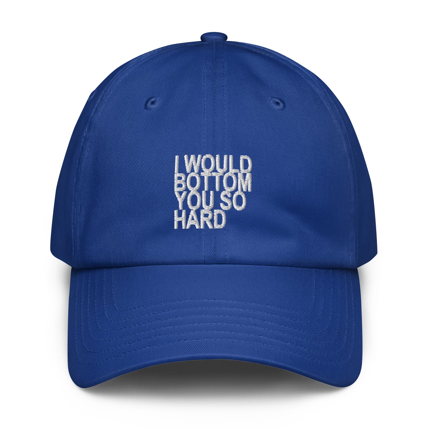A royal blue baseball cap with white embroidered text on the front reading 'I WOULD BOTTOM YOU SO HARD', shown against a plain white background.