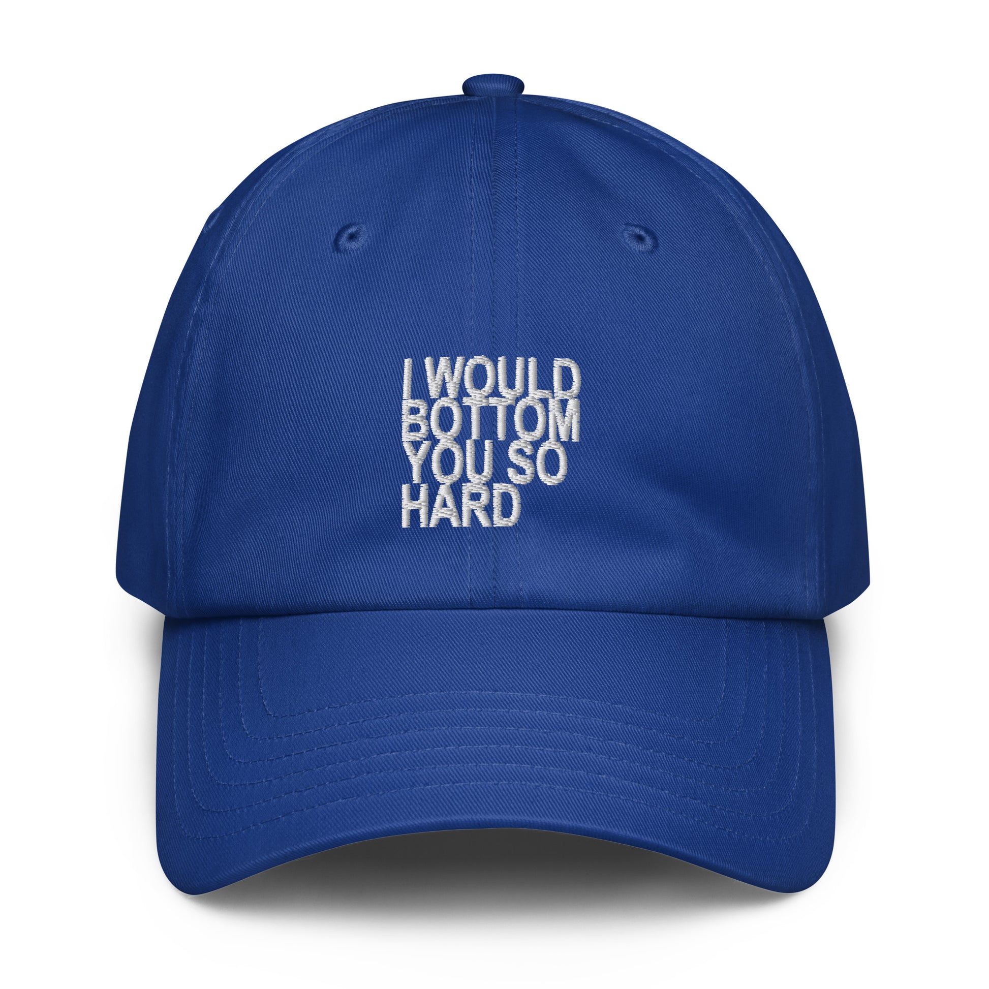 A royal blue baseball cap with white embroidered text on the front reading 'I WOULD BOTTOM YOU SO HARD', shown against a plain white background.