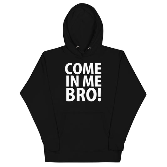 Come In Me Bro Hoodie - Black