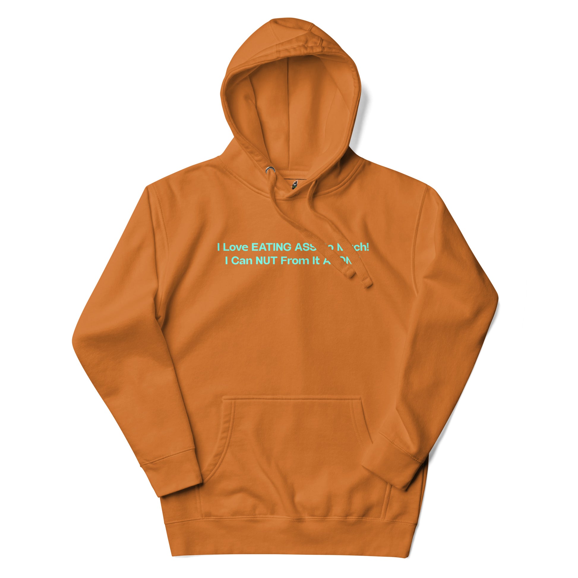 I Love EATING ASS So Much! I Can NUT From It Alone. Unisex Hoodie - Adobe