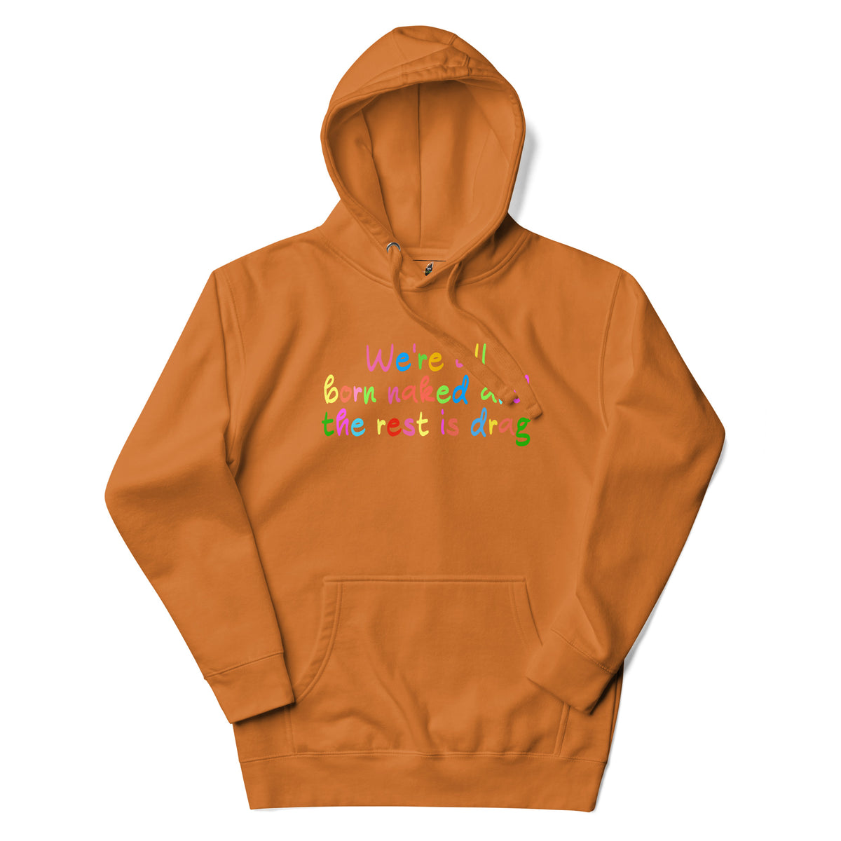 We're all born naked and the rest is drag Unisex Hoodie - Adobe