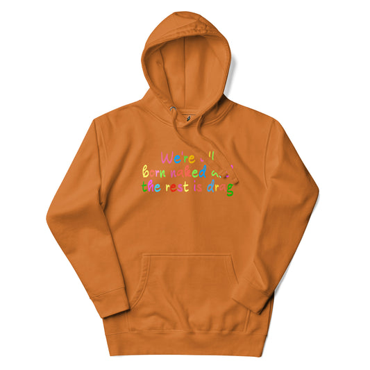 We're all born naked and the rest is drag Unisex Hoodie - Adobe
