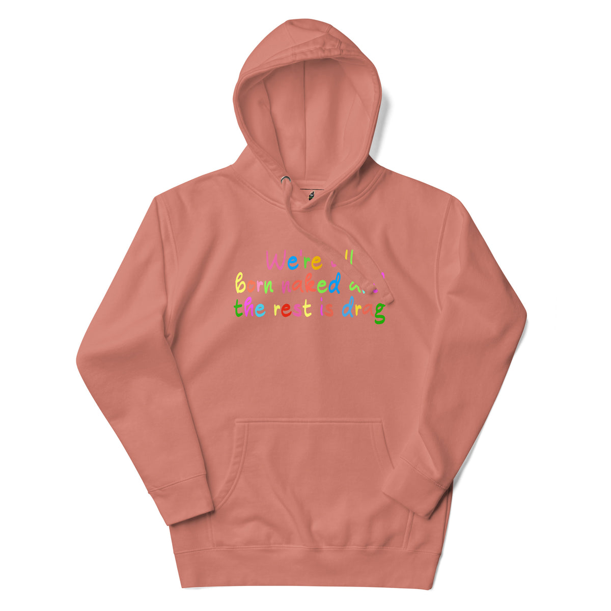 We're all born naked and the rest is drag Unisex Hoodie - Dusty Rose
