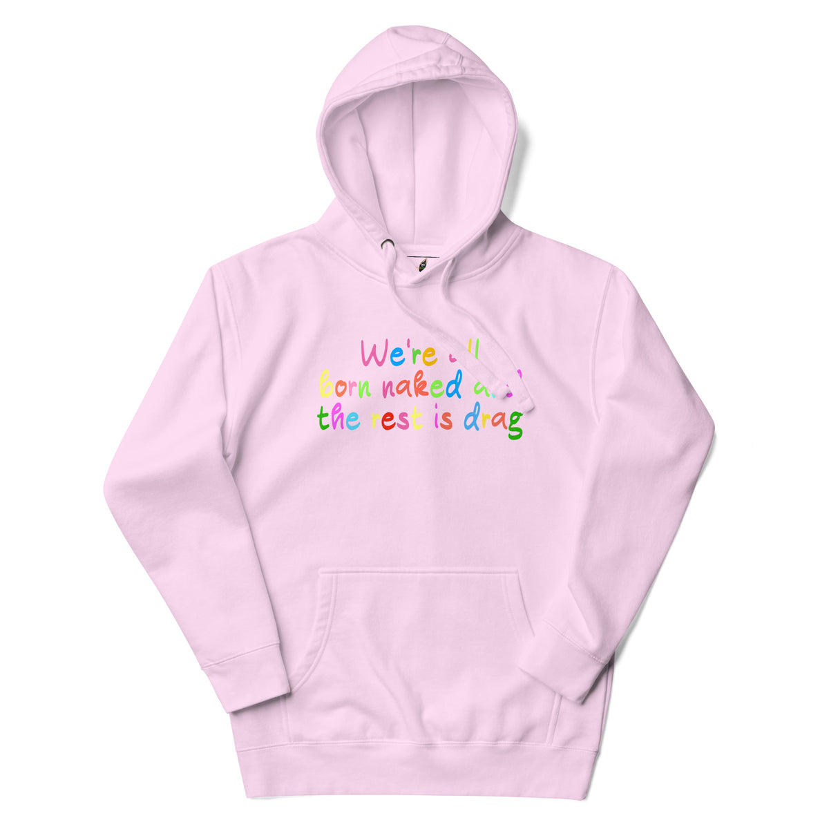 A light pink pullover hoodie with a colorful graphic text print on the chest reading 'We're all born naked and the rest is drag' in rainbow-colored letters, shown against a plain white background.