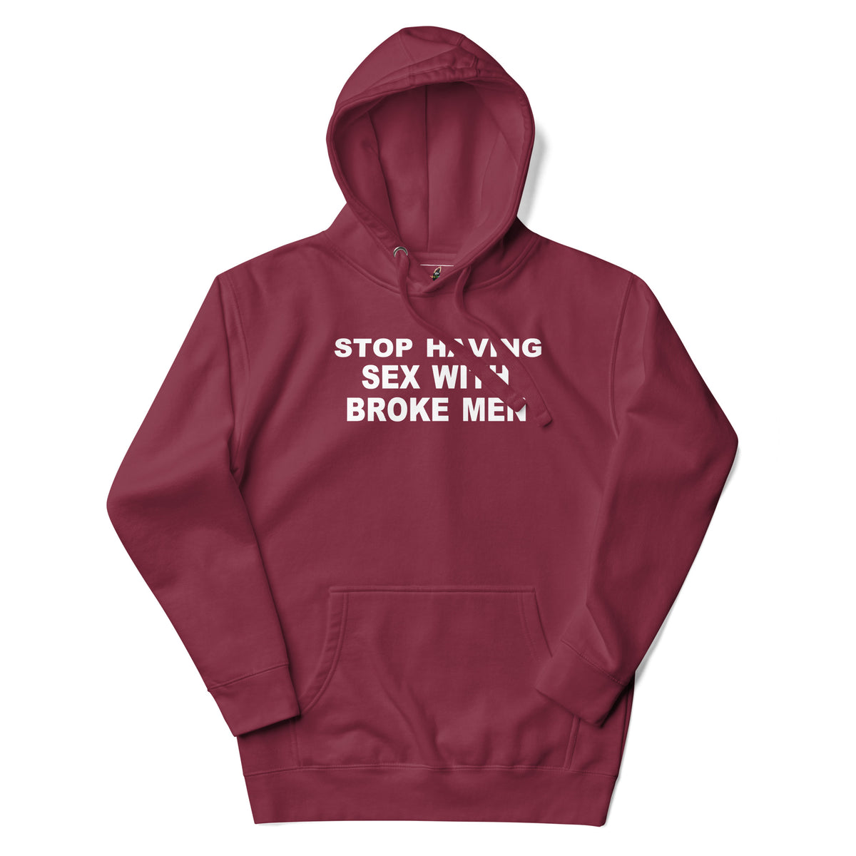 A maroon pullover hoodie with white text on the chest reading 'STOP HAVING SEX WITH BROKE MEN', displayed against a plain white background.