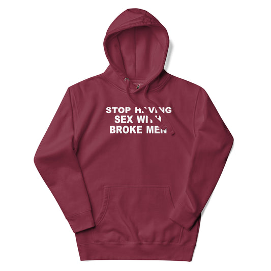A maroon pullover hoodie with white text on the chest reading 'STOP HAVING SEX WITH BROKE MEN', displayed against a plain white background.
