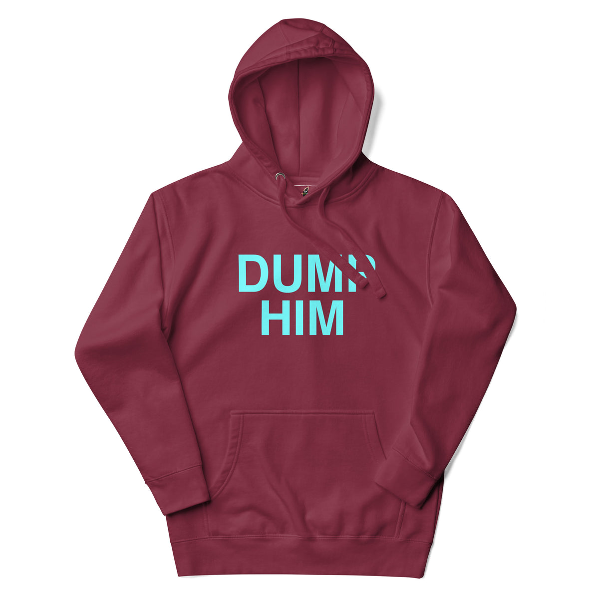 A maroon pullover hoodie with the words 'DUMP HIM' printed across the chest in a bright light blue/cyan font, displayed on a clean white background.
