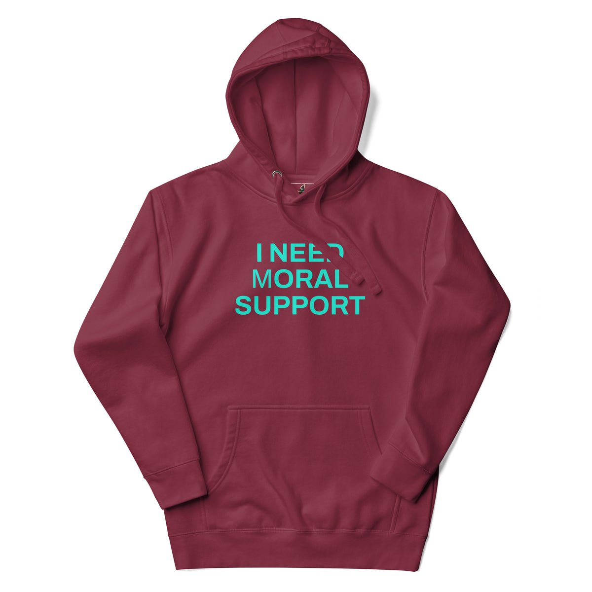 A maroon pullover hoodie with a front kangaroo pocket and a teal graphic text reading 'I NEED MORAL SUPPORT' on the chest, displayed against a plain white background.