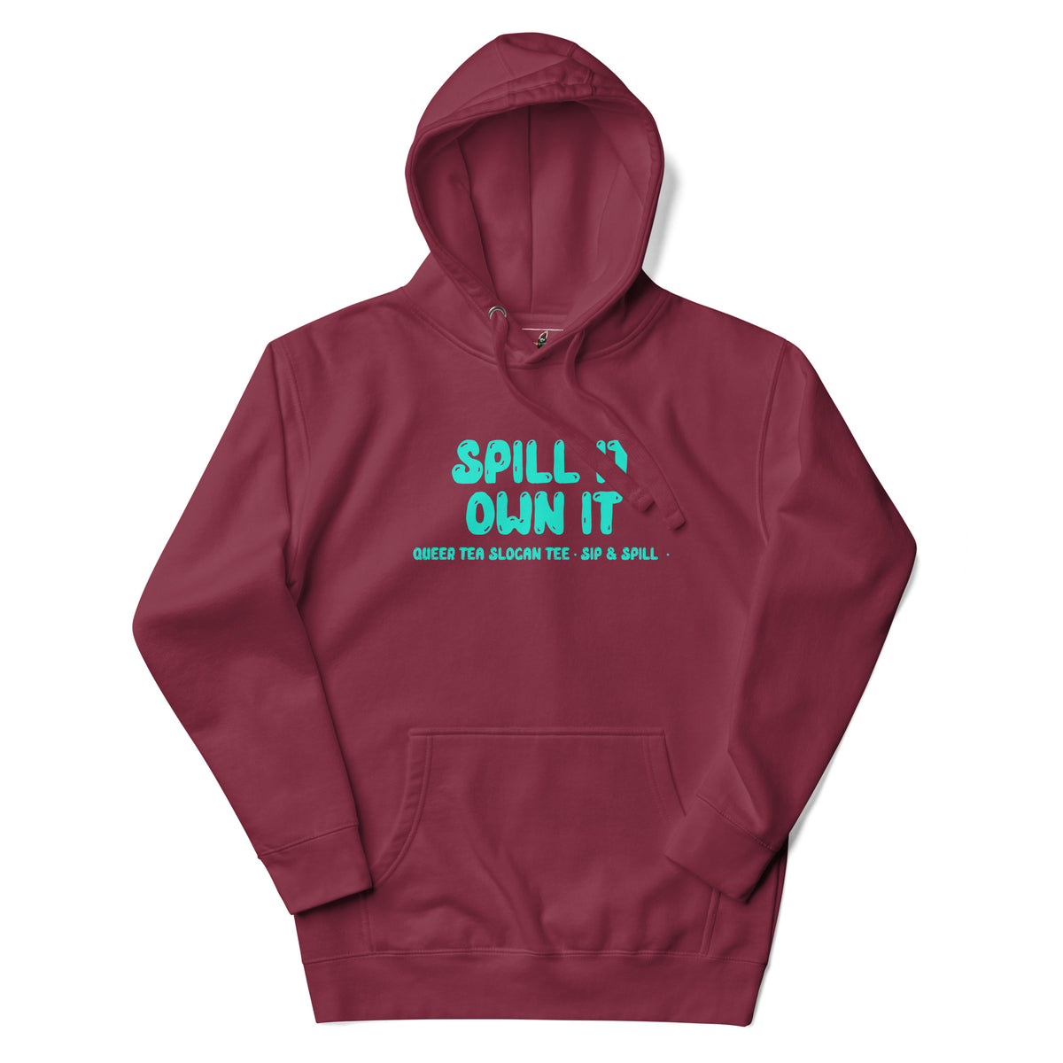 Spill It Own It Unisex Hoodie - Maroon