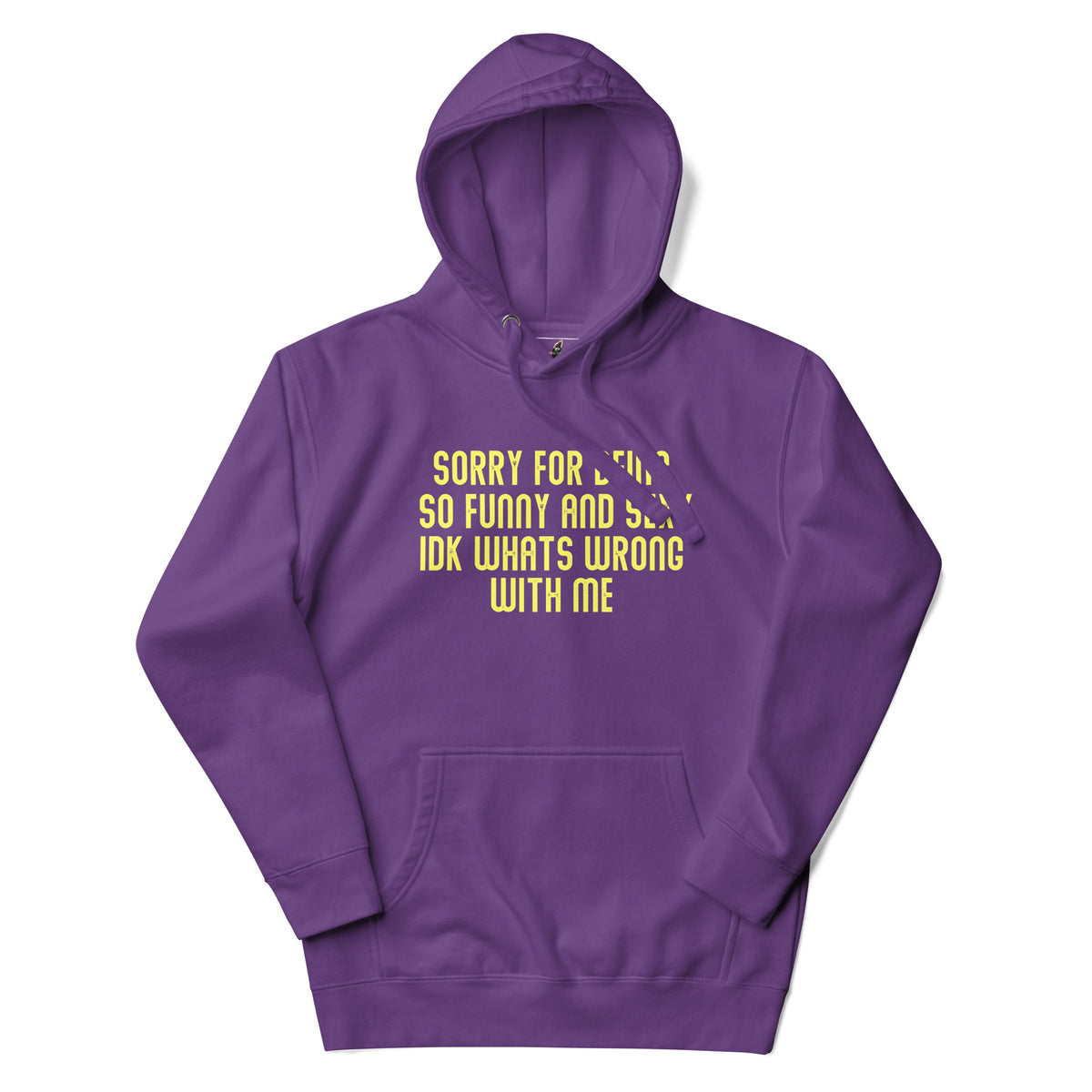 Sorry For Being So Funny And Sexy IDK Whats Wrong With Me Unisex Hoodie - Purple