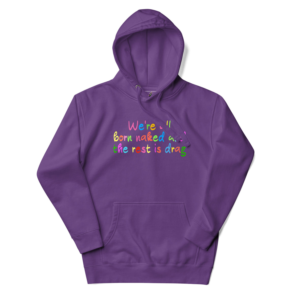A purple pullover hoodie with a colorful text graphic on the chest reading 'We're born naked and the rest is drag' in rainbow-colored letters, shown on a plain white background.