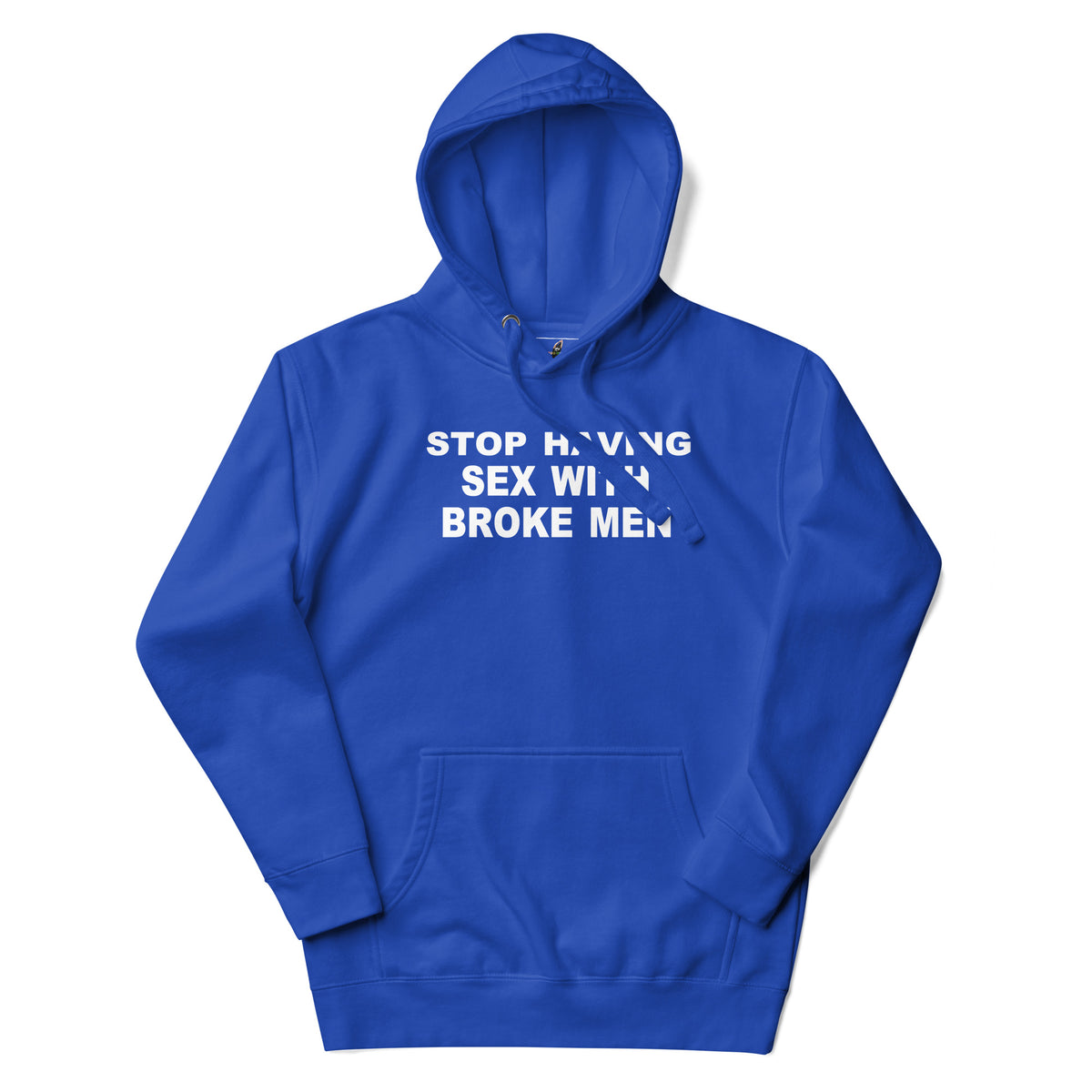 A royal blue pullover hoodie with white text on the chest reading 'STOP HAVING SEX WITH BROKE MEN' in a stylized font, displayed on a clean white background.