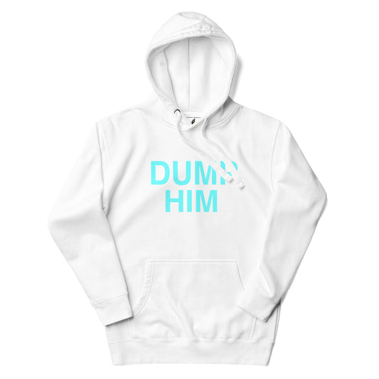 A white pullover hoodie with the words 'DUMP HIM' printed in a bright light blue/cyan sans-serif font across the chest, displayed on a clean white background.