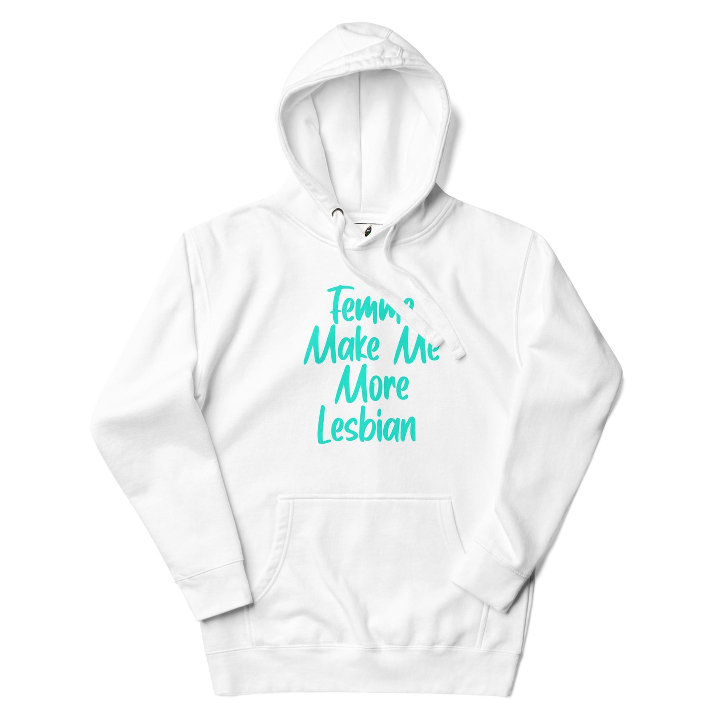 A white pullover hoodie with a front kangaroo pocket and drawstring hood, featuring the phrase 'Femm, Make Me More Lesbian' printed in a bright turquoise script across the chest.