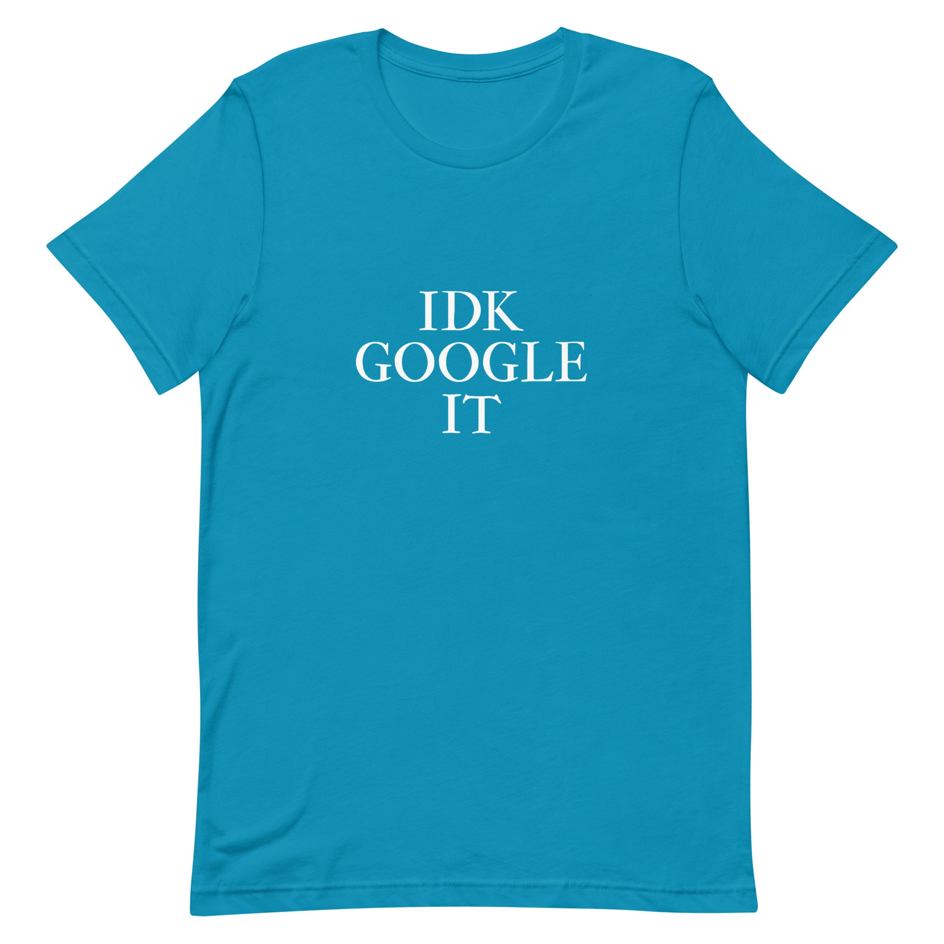 IDK Google It T-Shirt - Aqua
