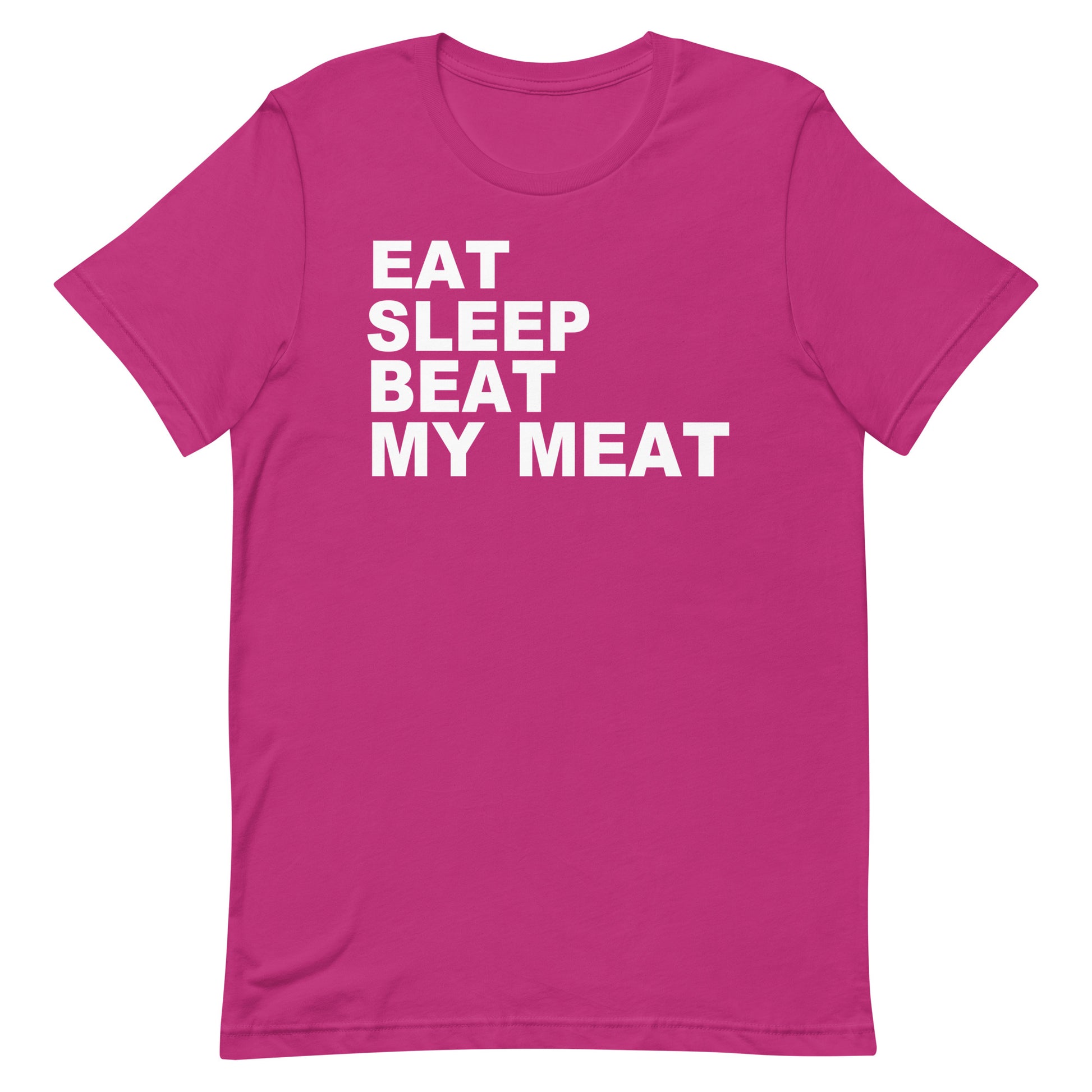 A bright pink short-sleeve t-shirt with the phrase 'EAT SLEEP BEAT MY MEAT' printed in bold white capital letters on the chest, shown against a plain white background.