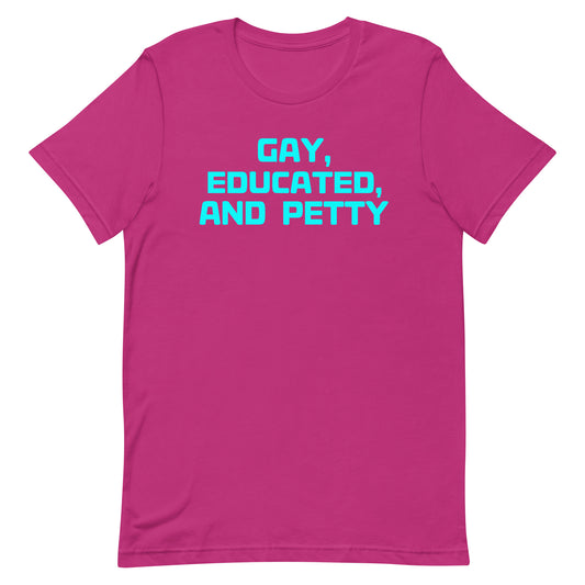 A bright pink short-sleeve crewneck t-shirt with the text 'GAY, EDUCATED, AND PETTY' printed in a bold cyan font across the chest, shown on a plain white background.